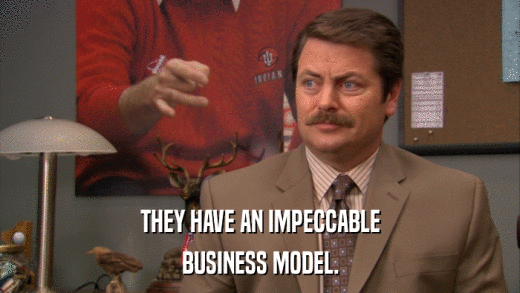 THEY HAVE AN IMPECCABLE BUSINESS MODEL. 