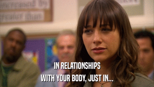 IN RELATIONSHIPS WITH YOUR BODY, JUST IN... 