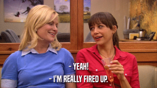 - YEAH! - I'M REALLY FIRED UP. 