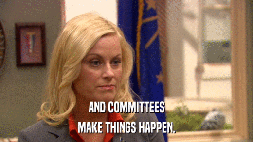 AND COMMITTEES MAKE THINGS HAPPEN. 