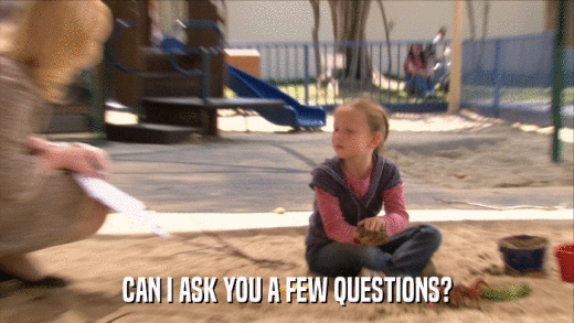 CAN I ASK YOU A FEW QUESTIONS?  
