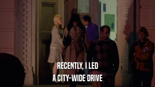RECENTLY, I LED A CITY-WIDE DRIVE 