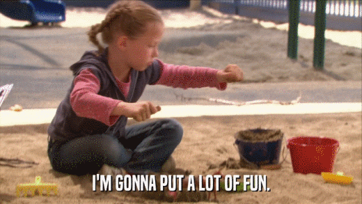 I'M GONNA PUT A LOT OF FUN.  