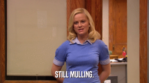 STILL MULLING.  