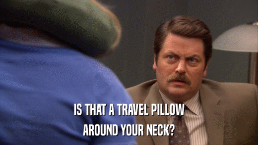 IS THAT A TRAVEL PILLOW AROUND YOUR NECK? 