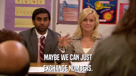 MAYBE WE CAN JUST EXCHANGE NUMBERS. 