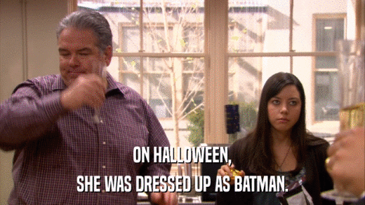 ON HALLOWEEN, SHE WAS DRESSED UP AS BATMAN. 
