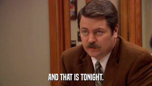 AND THAT IS TONIGHT.  