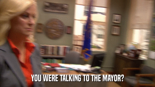 YOU WERE TALKING TO THE MAYOR?  