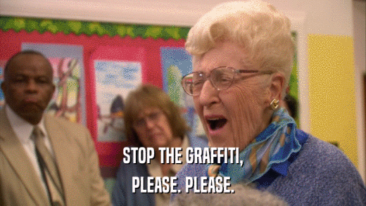 STOP THE GRAFFITI, PLEASE. PLEASE. 