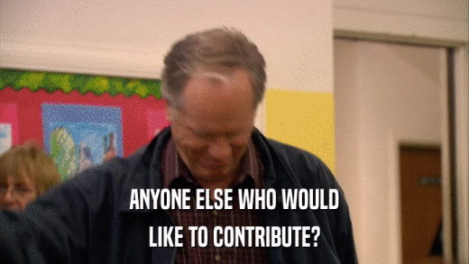 ANYONE ELSE WHO WOULD LIKE TO CONTRIBUTE? 