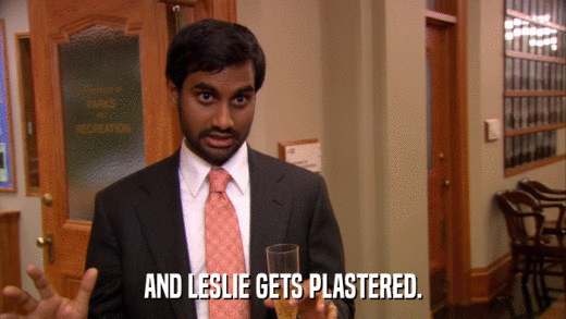 AND LESLIE GETS PLASTERED.  