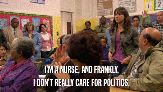 I'M A NURSE, AND FRANKLY, I DON'T REALLY CARE FOR POLITICS, 