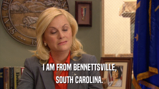 I AM FROM BENNETTSVILLE, SOUTH CAROLINA. 