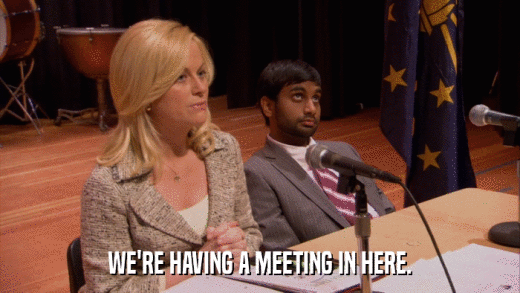 WE'RE HAVING A MEETING IN HERE.  