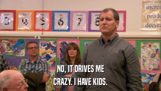 NO, IT DRIVES ME CRAZY. I HAVE KIDS. 