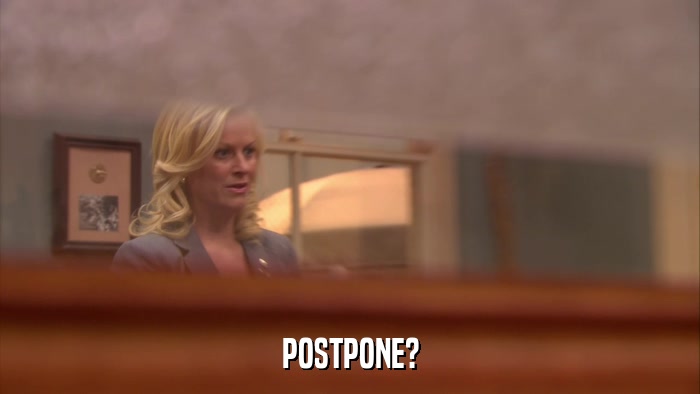 POSTPONE?  