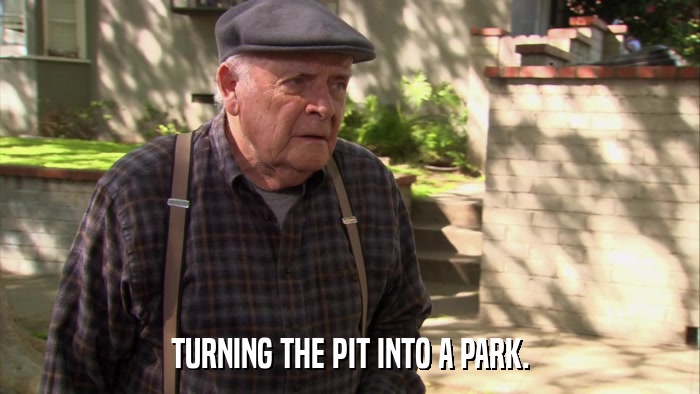 TURNING THE PIT INTO A PARK.  
