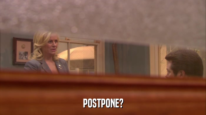 POSTPONE?  