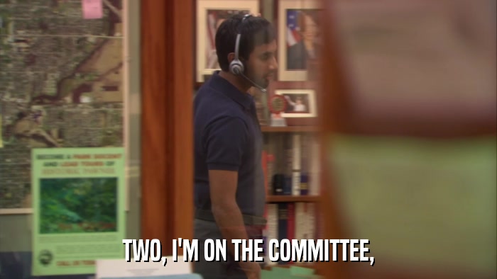 TWO, I'M ON THE COMMITTEE,  