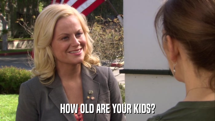 HOW OLD ARE YOUR KIDS?  