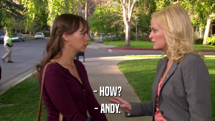 - HOW? - ANDY. 