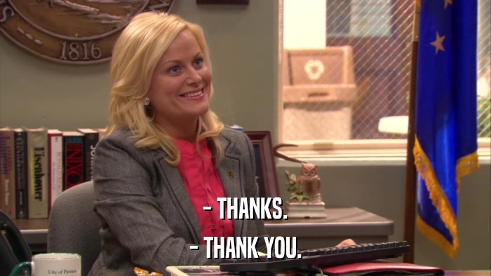 - THANKS. - THANK YOU. 