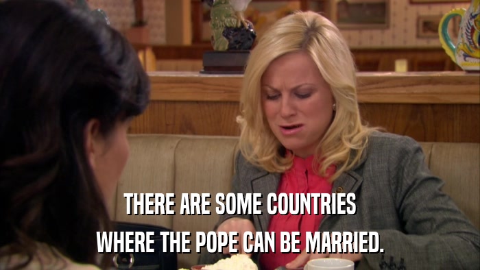 THERE ARE SOME COUNTRIES WHERE THE POPE CAN BE MARRIED. 