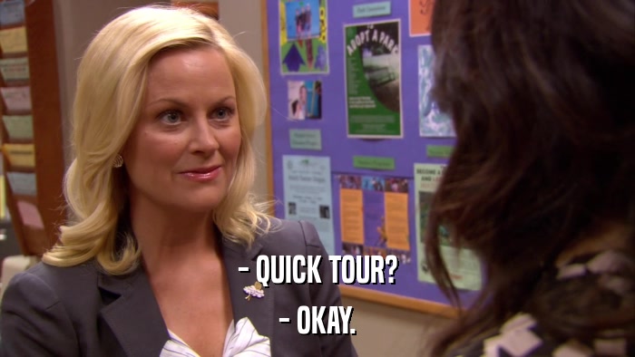 - QUICK TOUR? - OKAY. 