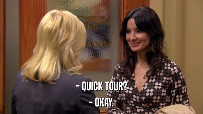 - QUICK TOUR? - OKAY. 