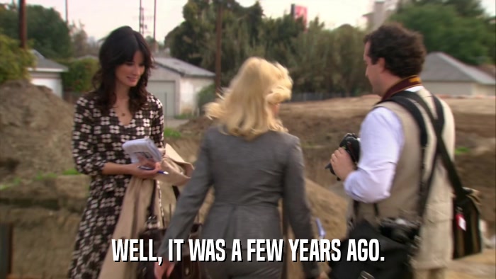 WELL, IT WAS A FEW YEARS AGO.  
