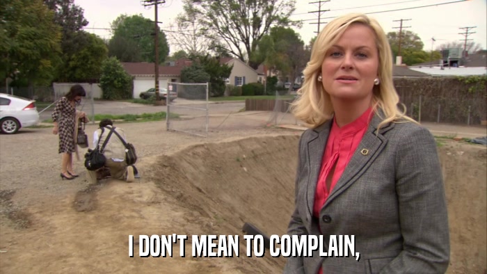 I DON'T MEAN TO COMPLAIN,  
