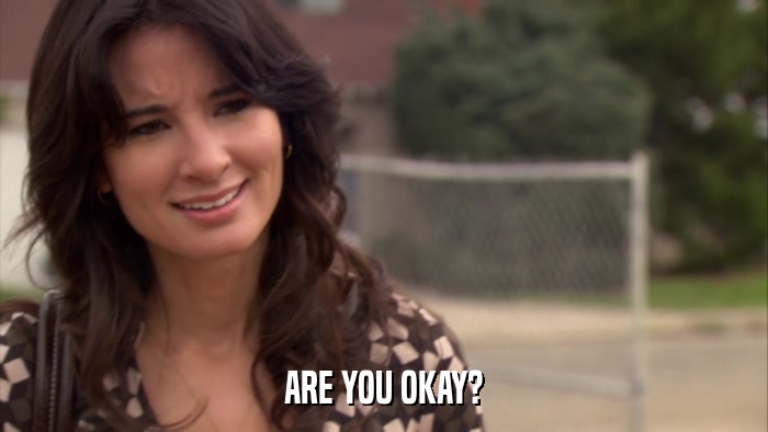 ARE YOU OKAY?  