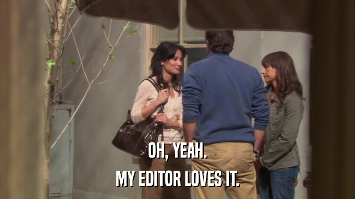 OH, YEAH. MY EDITOR LOVES IT. 