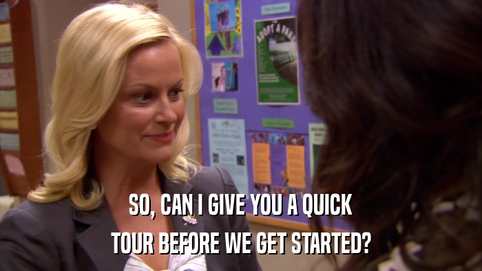 SO, CAN I GIVE YOU A QUICK TOUR BEFORE WE GET STARTED? 