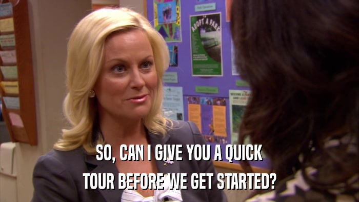 SO, CAN I GIVE YOU A QUICK TOUR BEFORE WE GET STARTED? 