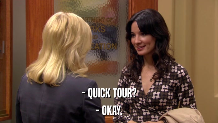 - QUICK TOUR? - OKAY. 