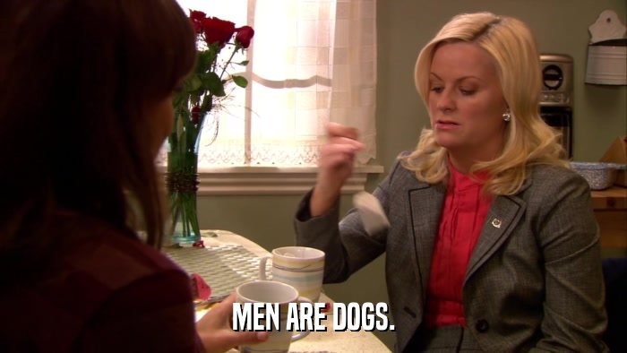 MEN ARE DOGS.  