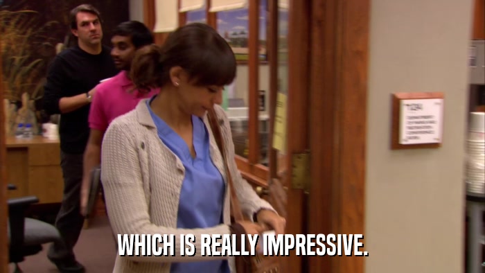 WHICH IS REALLY IMPRESSIVE.  