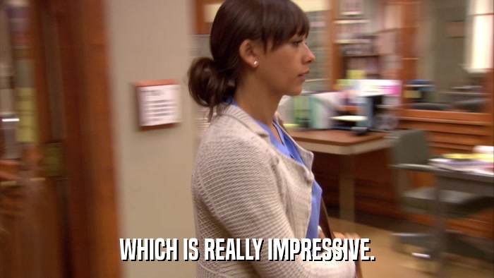 WHICH IS REALLY IMPRESSIVE.  