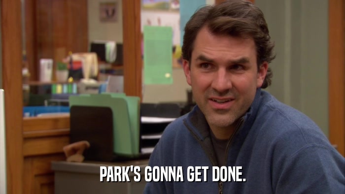 PARK'S GONNA GET DONE.  