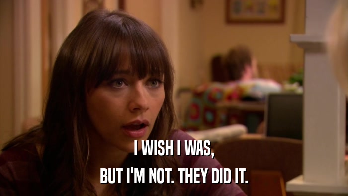 I WISH I WAS, BUT I'M NOT. THEY DID IT. 