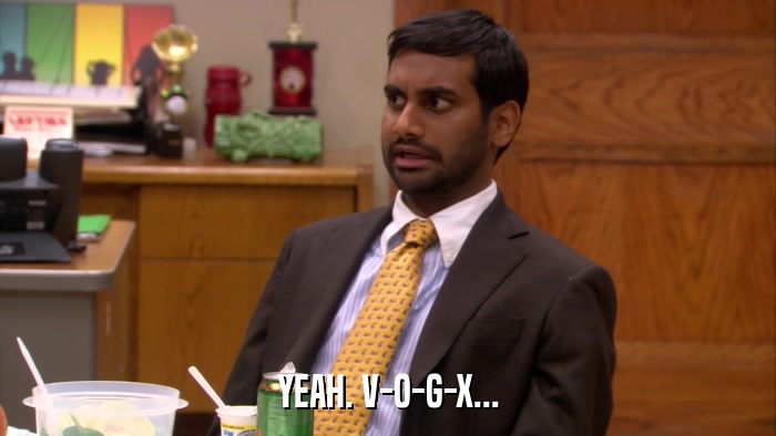 YEAH. V-O-G-X...  