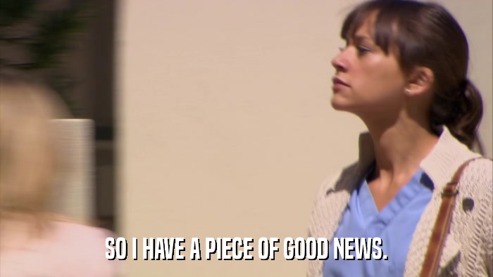 SO I HAVE A PIECE OF GOOD NEWS.  