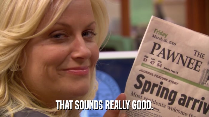 THAT SOUNDS REALLY GOOD.  