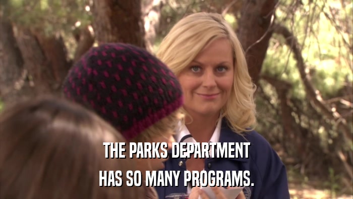 THE PARKS DEPARTMENT HAS SO MANY PROGRAMS. 