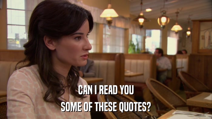 CAN I READ YOU SOME OF THESE QUOTES? 