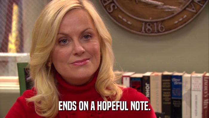 ENDS ON A HOPEFUL NOTE.  
