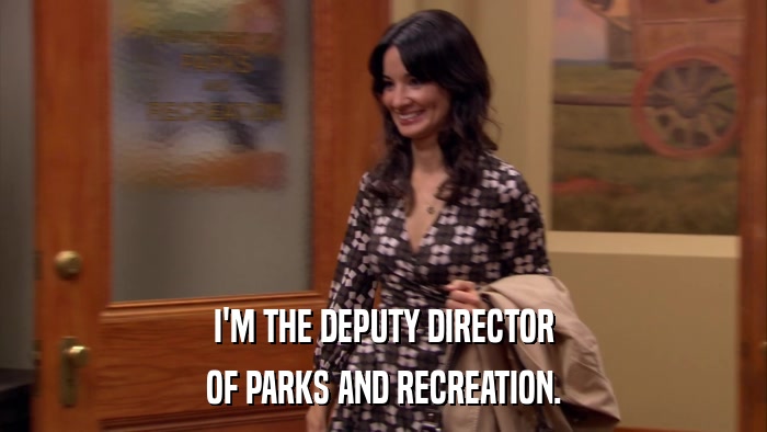 I'M THE DEPUTY DIRECTOR OF PARKS AND RECREATION. 