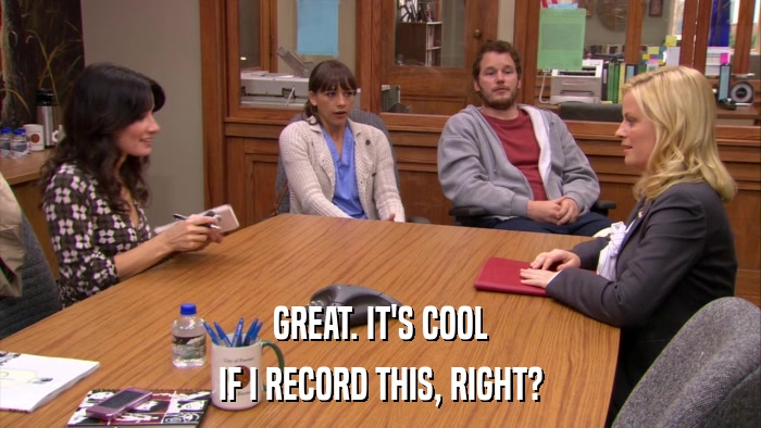 GREAT. IT'S COOL IF I RECORD THIS, RIGHT? 